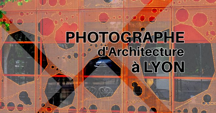 Comment s'adonner  la Photographe d'architecture  Lyon ?